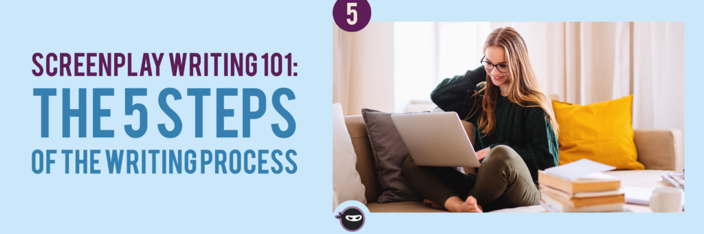 Screenplay Writing 101 - The 5 Steps of the Writing Process