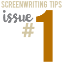 Screenwriting Tips ISSUE #1