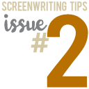 Screenwriting Tips ISSUE #2