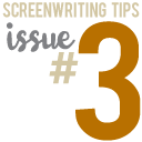 Screenwriting Tips ISSUE #3