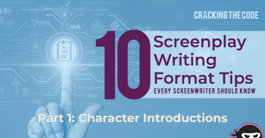 Creaking the Code: 10 Screenplay Writing Format Tips Every Screenwriter Should Know (part 1: Character Introductions)