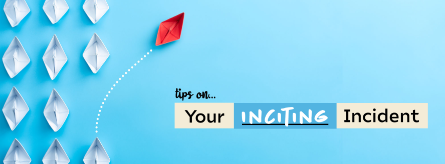 Tips on... Your Inciting Incident