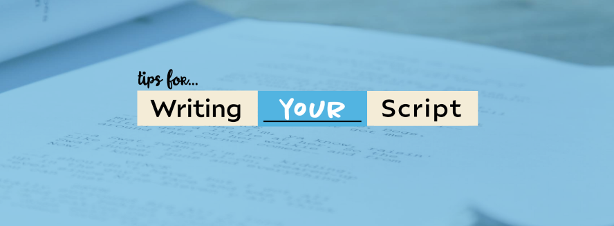 Tips for... Writing Your Script